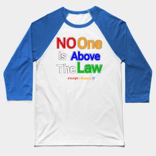 No One Is Above The Law Except tRump!? - Back Baseball T-Shirt